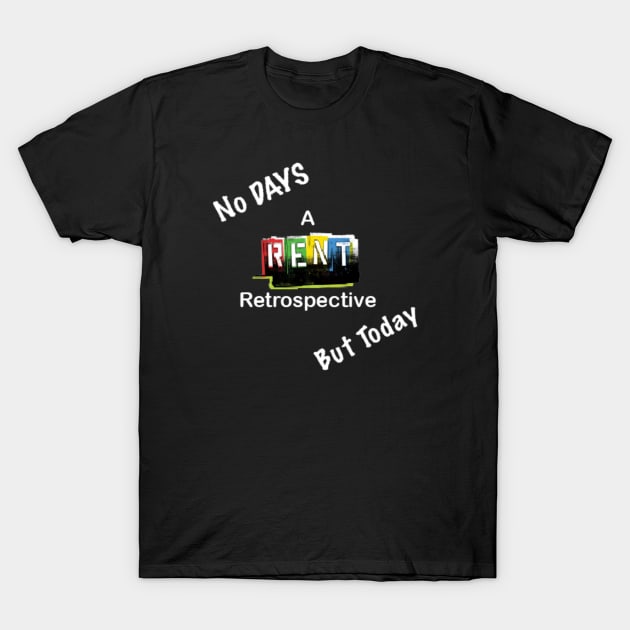 No DAYS But Today: A RENT Retrospective Shirt T-Shirt by BlakeandSalShow